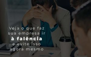 Veja O Que Faz Sua Empresa Ir A Falencia E Evite Isso Agora Mesmo Blog Quero Montar Uma Empresa - Impegno Fratelli Consultoria