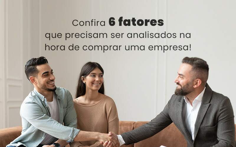 Confira 6 Fatores Que Precisam Ser Analisados Na Hora De Comprar Uma Empresa Blog Quero Montar Uma Empresa - Impegno Fratelli Consultoria