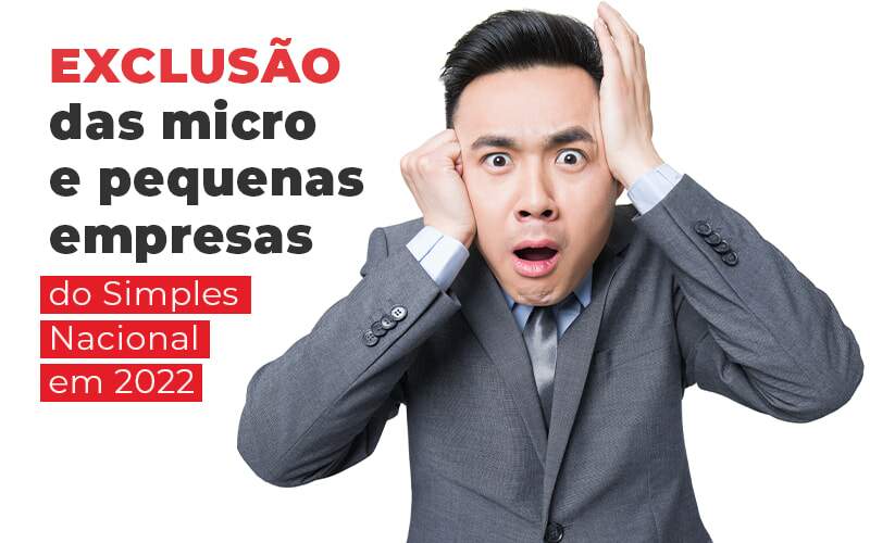 Exclusao Das Micro E Pequenas Empresas Do Simples Nacional Em 2022 Blog Quero Montar Uma Empresa - Impegno Fratelli Consultoria